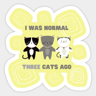 I was normal three cats ago. Sticker